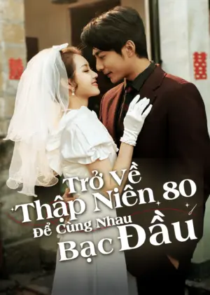 Trở Về Thập Niên 80 Để Cùng Nhau Bạc Đầu - Phim bộ